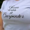 Baby tee, Jesus was a carpenter