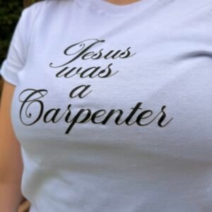 Baby tee, Jesus was a carpenter