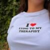 Baby tee, I love lying to my therapist