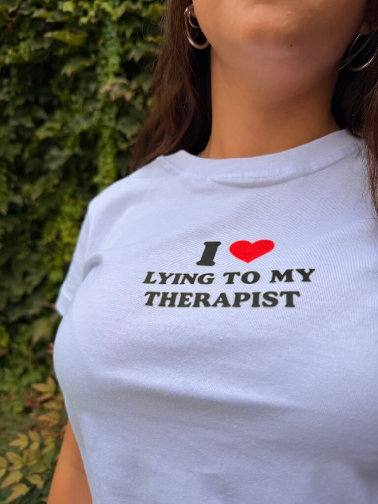 Baby tee, I love lying to my therapist