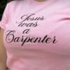 Baby tee, Jesus was a carpenter