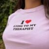 Baby tee, I love lying to my therapist